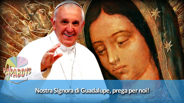 Nostra Signora di Guadalupe, prega per noi!
