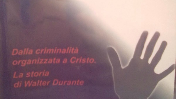 Walter Durante: 'Dalla criminalità organizzata all’amore di Cristo'