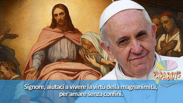 Tweet di Papa Francesco: Signore, aiutaci a vivere la virtù della magnanimità!