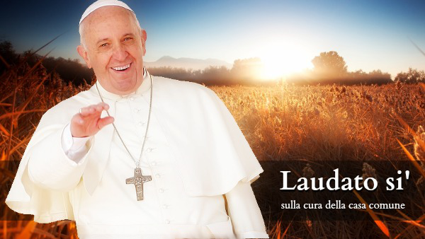 Papa Francesco: L'Enciclica Laudato si' sulla cura della casa comune