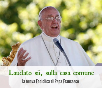 Presentazione della nuova Enciclica di Papa Francesco: Laudato sii, sulla cura della casa comune