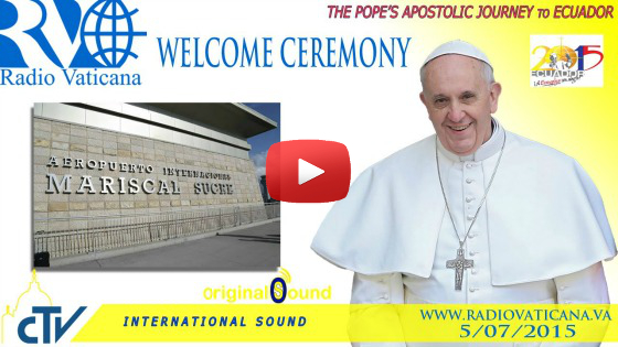 Arrivo di Papa Francesco in Ecuador. Cerimonia di Benvenuto LIVE WEB-TV domenica 5 luglio 2015 ore 21:50