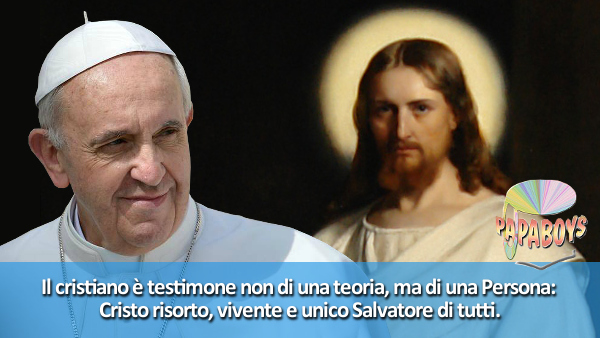 Tweet Papa Francesco: Il cristiano è testimone non di una teoria, ma di una Persona: Cristo risorto