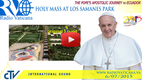 Santa Messa di Papa Francesco dal Parco de Los Samanes, Guayaquil LIVE WEB-TV lunedì 6 luglio 2015 ore 18:30