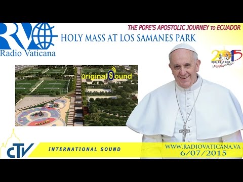 Santa Messa di Papa Francesco dal Parco de Los Samanes, Guayaquil LIVE WEB-TV lunedì 6 luglio 2015 ore 18:30
